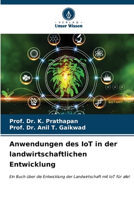 Anwendungen des IoT in der landwirtschaftlichen Entwicklung - Prathapan, Prof K, Dr., and Gaikwad, Prof Anil T, Dr.