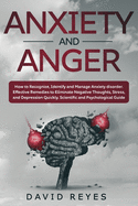 Anxiety and anger: How to Recognize, Identify and Manage Anxiety disorder. Effective Remedies to Eliminate Negative Thoughts, Stress, and Depression Quickly. Scientific and Psychological Guide