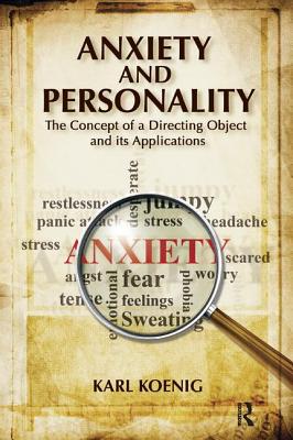 Anxiety and Personality: The Concept of a Directing Object and Its Applications - Koenig, Karl