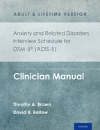 Anxiety and Related Disorders Interview Schedule for Dsm-5(r) (Adis-5) - Adult and Lifetime Version: Clinician Manual