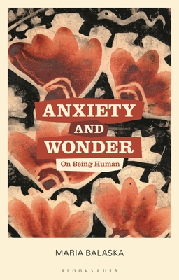 Anxiety and Wonder: On Being Human - Balaska, Maria