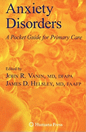 Anxiety Disorders: A Pocket Guide for Primary Care - Vanin, John, and Morgan, D M (Foreword by), and Helsley, James