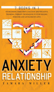 Anxiety in Relationship: 7 Books in 1 the Complete Guide to Overcoming Insecurity, Jealousy and Negative Thinking. Therapy Techniques to Stop Feeling Insecure and Attached in Love
