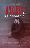 Anxiety in Relationship: Don't be overwhelmed by Jealousy and Insecurity. Avoid Couple Conflicts and learn how to manage Separation and Stress