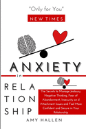 Anxiety in Relationship: The Secrets to Manage Jealousy, Negative Thinking, Fear of Abandonment, Insecurity and Attachment Issues and Feel More Confident and Secure in Your Relationship