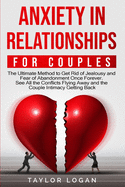 Anxiety in Relationships for Couples: The Ultimate Method to Get Rid of Jealousy and Fear of Abandonment Once Forever. See All the Conflicts Flying Away and the Couple Intimacy Getting Back