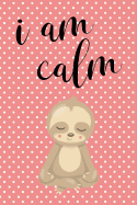 Anxiety Journal: Help Relieve Stress and Anxiety While You Work Through Solutions to Your Anxious Feelings with This Prompted Anxiety Journal, Workbook, and Goal Planner with a Pink Polka Dot Sloth Cover with an I Am Calm Motivational Quote.