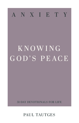 Anxiety: Knowing God's Peace - Tautges, Paul