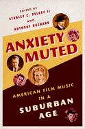 Anxiety Muted: American Film Music in a Suburban Age
