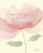 Anxiety Relief Workbook: Combat Burnout with These Practical Techniques and Calming Exercises