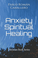 Anxiety Spiritual Healing: Christian Books Series
