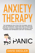 Anxiety Therapy: The workbook solution for children, adults and relationships. Overcome panic attacks and intrusive thoughts. Rebalance and relief from worries and depression. DBT/CBT techniques.