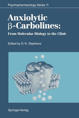 Anxiolytic  -Carbolines: From Molecular Biology to the Clinic - Stephens, David N (Editor)