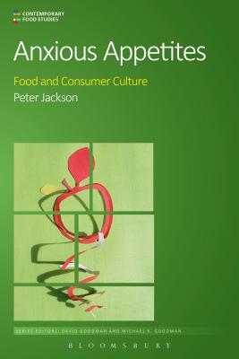 Anxious Appetites: Food and Consumer Culture - Jackson, Peter