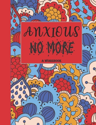 Anxious No More - A Workbook: Overcome Anxiety - 36 different worksheets and trackers covering Anxiety, Depression, Coping Strategies, Future Plans, Self Awareness, Thoughts, Gratitude, Mood, Happiness, Self-Care & more! - Journals, Annie Mac