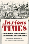 Anxious Times: Medicine and Modernity in Nineteenth-Century Britain