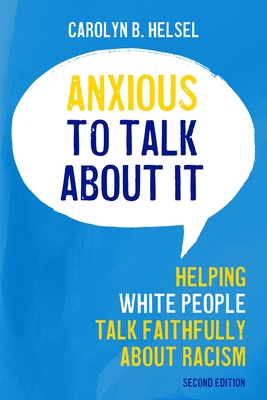 Anxious to Talk about It: Helping White People Talk Faithfully about Racism - Helsel, Carolyn B