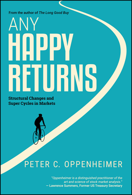 Any Happy Returns: Structural Changes and Super Cycles in Markets - Oppenheimer, Peter C.
