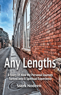 Any Lengths. A Story of How My Personal Journey Turned Into a Spiritual Experience