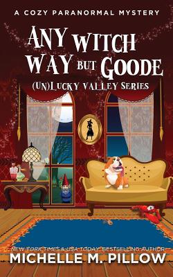 Any Witch Way But Goode: A Cozy Paranormal Mystery - Pillow, Michelle M