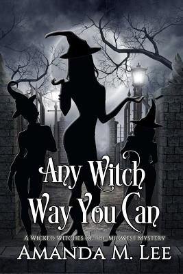 Any Witch Way You Can - Lee, Amanda M