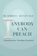 Anybody Can Preach: A Handbook for Teaching Preachers