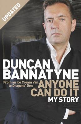 Anyone Can Do It: My Story - Bannatyne, Duncan