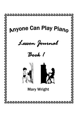 Anyone Can Play Piano: Lesson Journal Book One - Wright, Mary