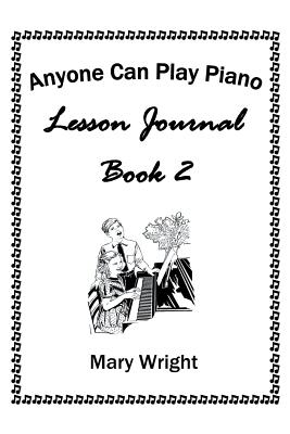 Anyone Can Play Piano: Lesson Journal Book Two - Wright, Mary