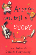 Anyone Can Tell a Story: Bob Hartman's Guide to Storytelling
