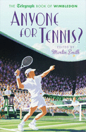 Anyone for Tennis?: The Telegraph Book of Wimbledon - Smith, Martin (Editor)