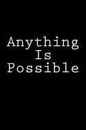 Anything Is Possible: Notebook, 150 lined pages, softcover, 6 x 9