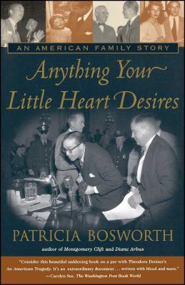 Anything Your Little Heart Desires: An American Family Story - Bosworth, Patricia