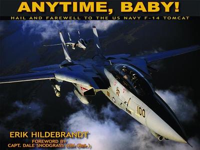 Anytime, Baby!: Hail and Farewell to the US Navy F-14 Tomcat - Hildebrandt, Erik, and Snodgrass, Dale (Foreword by), and Parsons, Dave (Commentaries by)