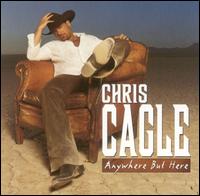 Anywhere But Here - Chris Cagle