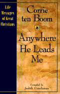 Anywhere He Leads Me - Ten Boom, Corrie, and Couchman, Judith (Editor)