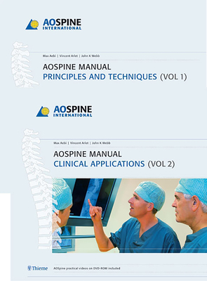 AO Spine Manual, Volume 1: Principles and Techniques Volume 2: Clinical Applications - Aebi, Max, and Ahn, Henry (Contributions by), and Alini, Mauro (Contributions by)