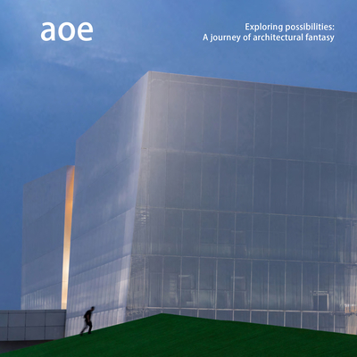 Aoe: Exploring Possibilities: A Journey of Architectural Fantasy - McCown, James, and Wen, Larry (Epilogue by)