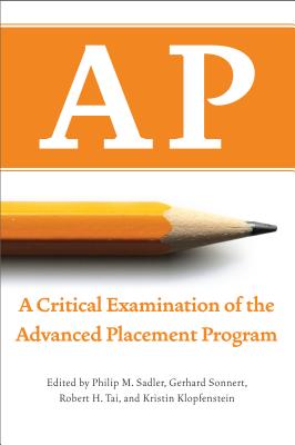 AP: A Critical Examination of the Advanced Placement Program - Sadler, Philip M (Editor), and Sonnert, Gerhard (Editor), and Tai, Robert H (Editor)