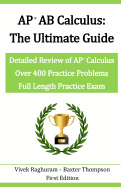 AP AB Calculus - The Ultimate Guide: Over 400 Practice Problems