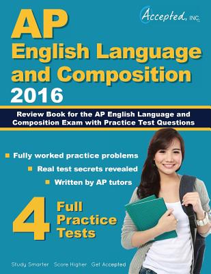 AP English Language and Composition 2016: Review Book for AP English Language and Composition Exam with Practice Test Questions - Accepted, Inc