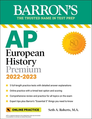 AP European History Premium, 2022-2023: 5 Practice Tests + Comprehensive Review + Online Practice - Roberts, Seth A