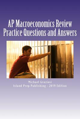 AP Macroeconomics Review: 400 Practice Questions and Answer Explanations - Publishing, Island Prep (Editor), and Graziosi, Michael