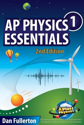 AP Physics 1 Essentials: An APlusPhysics Guide - Fullerton, Dan