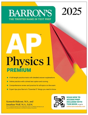 AP Physics 1 Premium, 2025: Prep Book with 4 Practice Tests + Comprehensive Review + Online Practice - Rideout, Kenneth, and Wolf, Jonathan