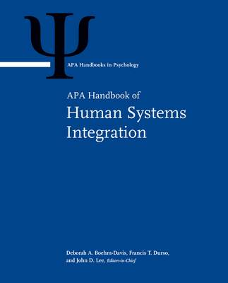 APA Handbook of Human Systems Integration - Boehm-Davis, Deborah A, Dr. (Editor), and Durso, Francis T, Dr. (Editor), and Lee, John D, Dr. (Editor)