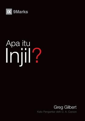 Apa itu Injil? (What Is the Gospel?) (Malay) - Gilbert, Greg, and Carson, D A (Foreword by)