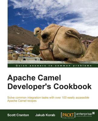 Apache Camel Developer's Cookbook - Cranton, Scott, and Korab, Jakub