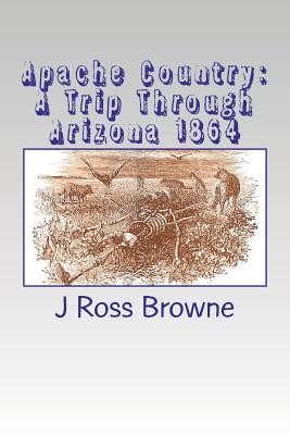 Apache Country: A Trip Through Arizona 1864 - Browne, J Ross