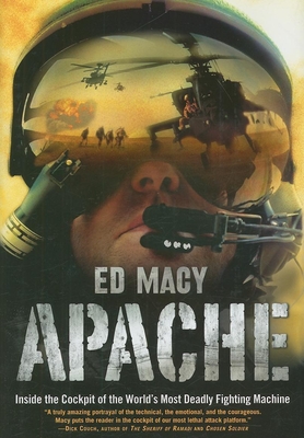 Apache: Inside the Cockpit of the World's Most Deadly Fighting Machine - Macy, Ed